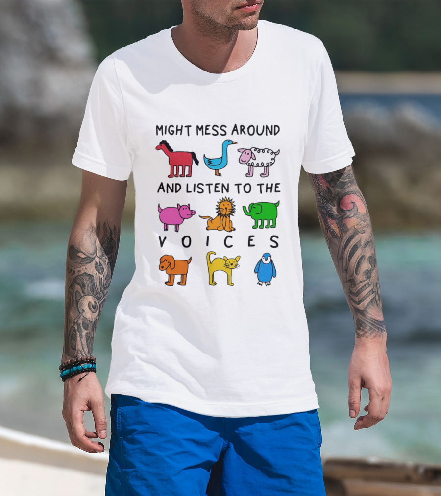 Might Mess Around And Listen To The Voices Animal Pig Lion Elephant Sheep Cat T-Shirt