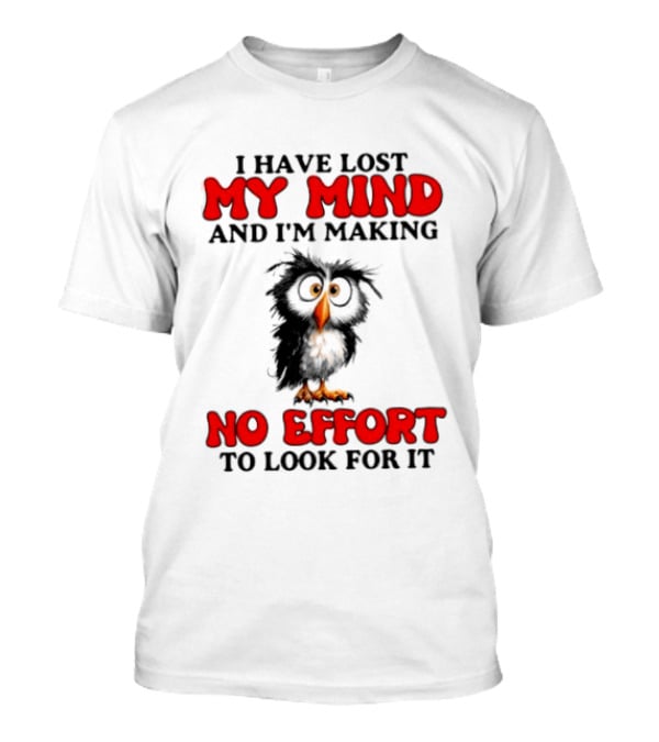 I Have Lost My Mind And I'm Making No Effort To Look For It Owl T-Shirt