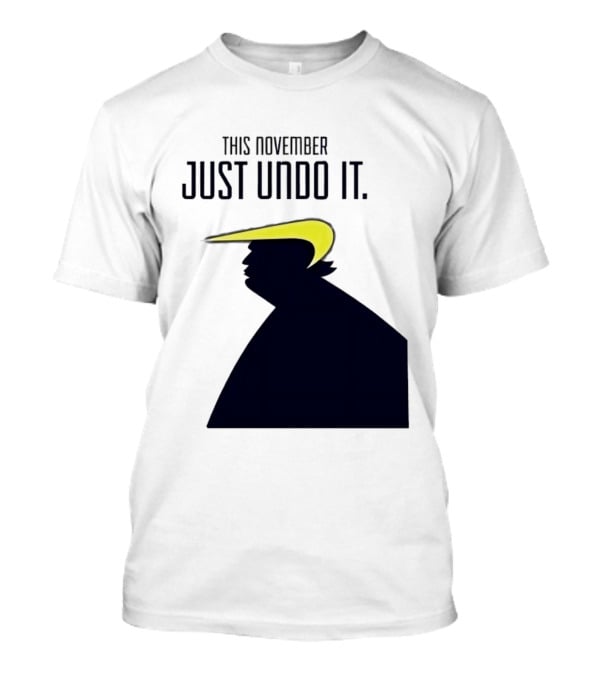This November Just Undo It Trump T-Shirt