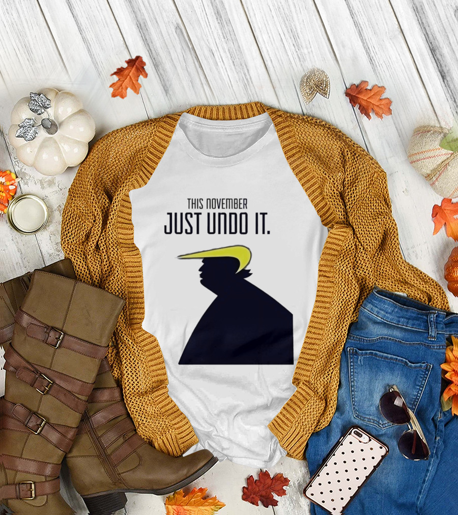 This November Just Undo It Trump T-Shirt