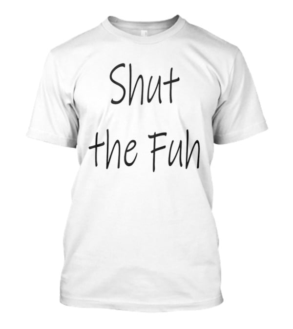 Shut The Fuh Text Casual T-Shirt