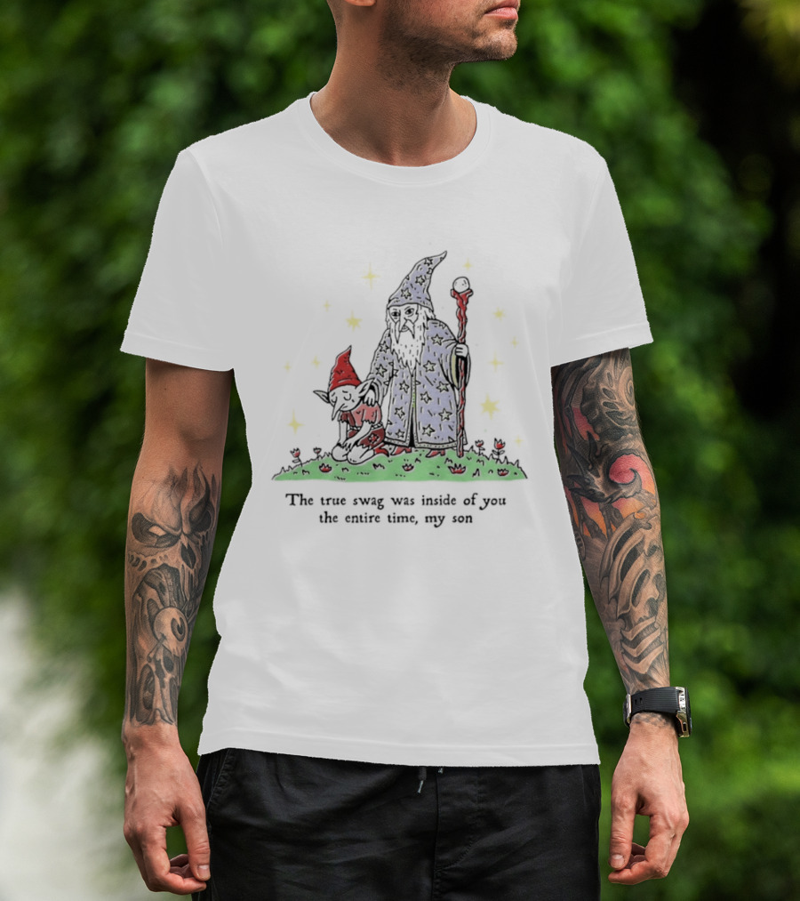 Wizard Goblin The True Swag Was Inside Of You The Entire Time My Son Stars Magic Staff And Hat T-Shirt