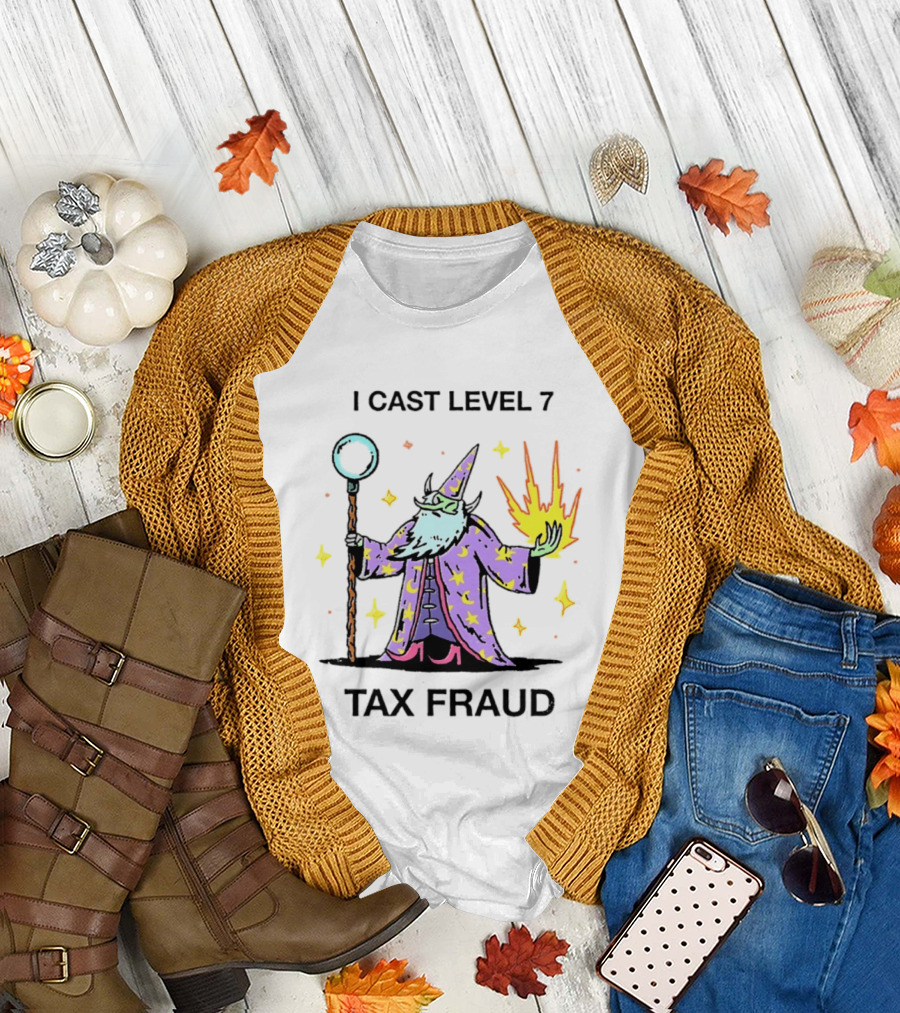 I Cast Level 7 Tax Fraud Wizard with Staff and Fireball T-Shirt