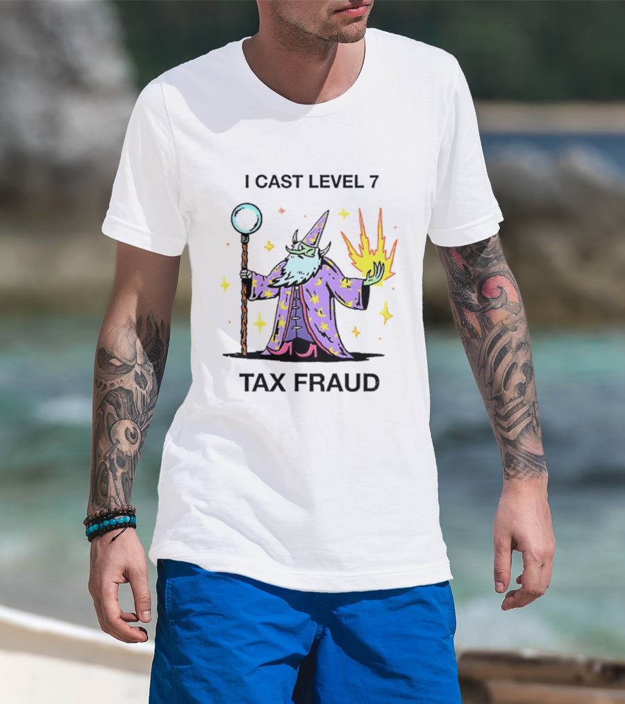 I Cast Level 7 Tax Fraud Wizard With Staff And Fireball T-Shirt