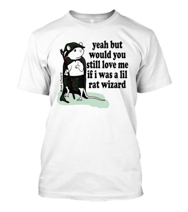 Yeah But Would You Still Love Me If I Was A Lil Rat Wizard Mage Outfit Cloak Staff T-Shirt