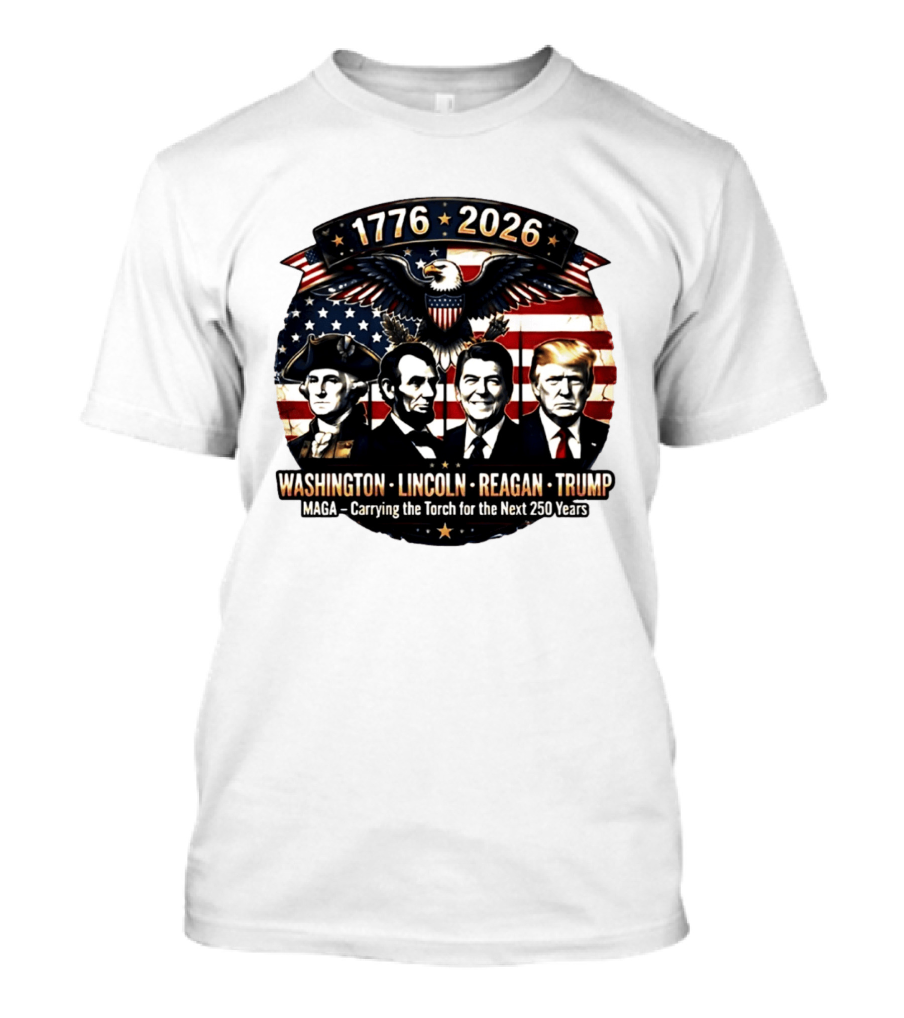 1776 2026 Washington Lincoln Reagan Trump MAGA Carrying The Torch For The Next 250 Years T-Shirt