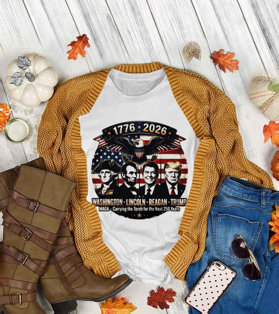 1776 2026 Washington Lincoln Reagan Trump MAGA Carrying the Torch for the Next 250 Years T-Shirt