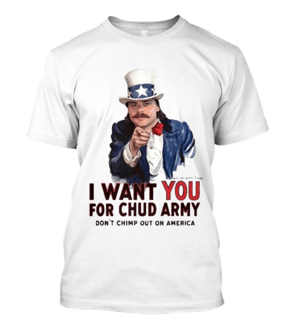 I Want You For Chud Army Don't Chimp Out On America Meme T-Shirt