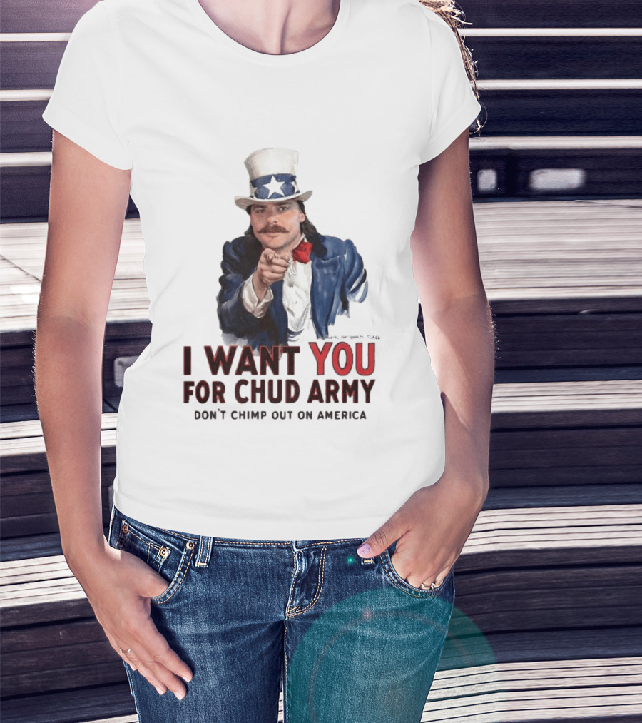 I Want You For Chud Army Don't Chimp Out On America Meme T-Shirt