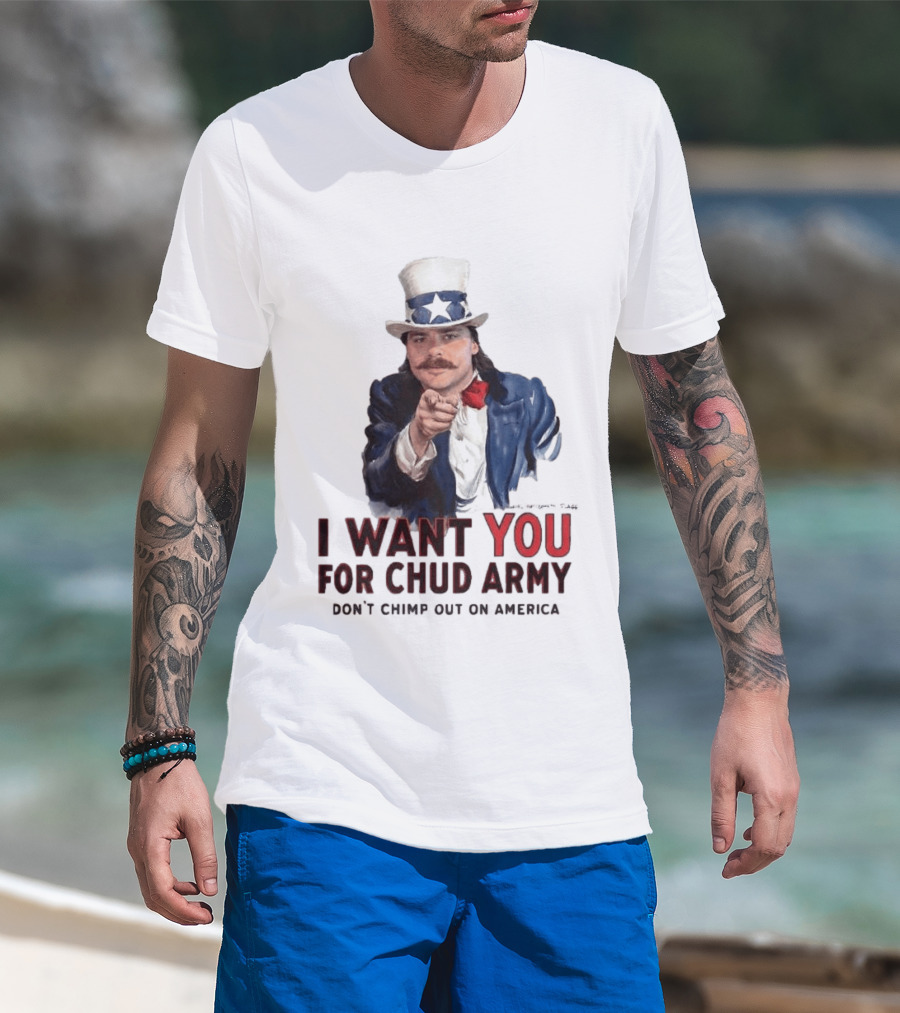 I Want You For Chud Army Don't Chimp Out On America Meme T-Shirt