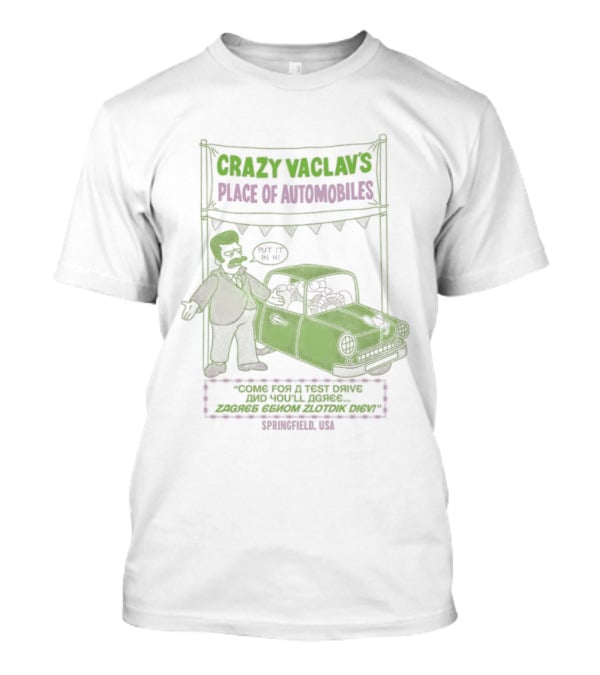 Crazy Vaclav's Place Of Automobiles Simpsons 99 Cents Test Drive And Scenario Běží Na Plyn Only On Trunk Slammer V8 T-Shirt