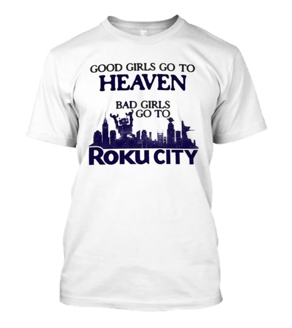 Good Girls Go To Heaven Bad Girls Roku City Skyline T-Shirt