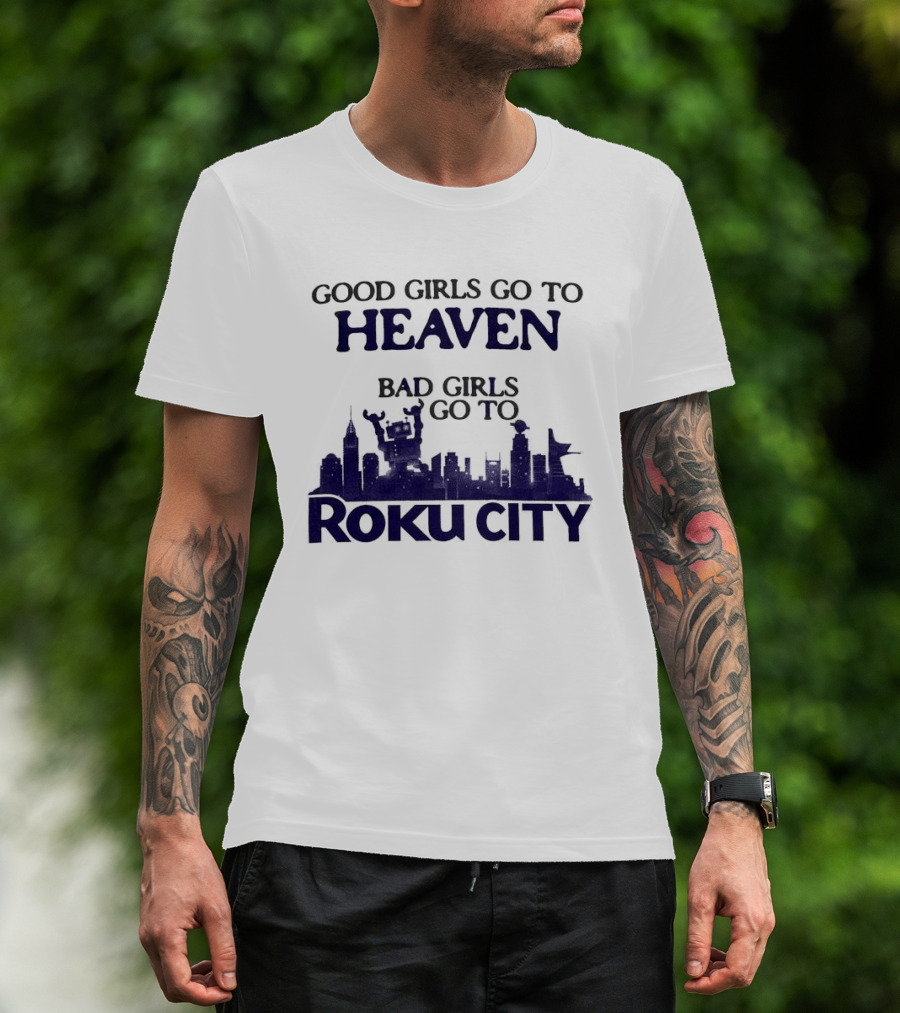 Good Girls Go To Heaven Bad Girls Roku City Skyline T-Shirt