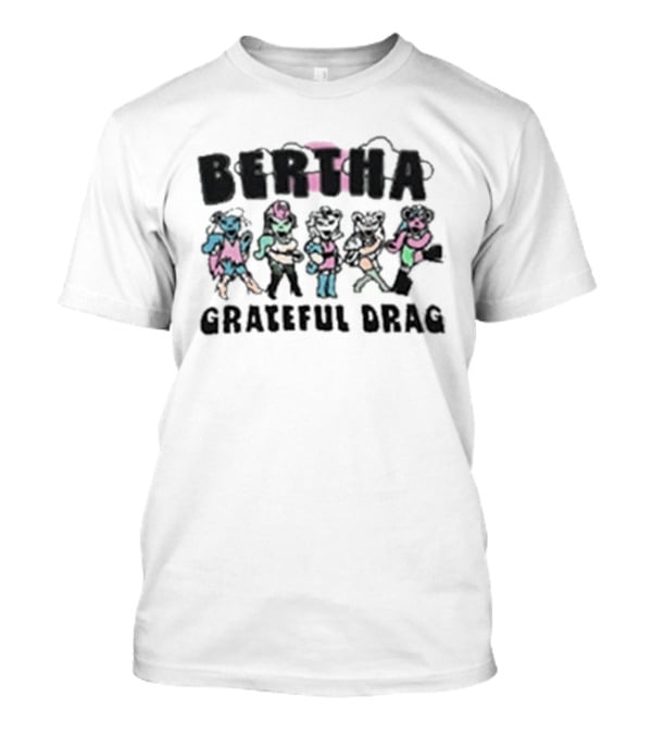 BERTHA Grateful Drag Five Colorful Characters T-Shirt