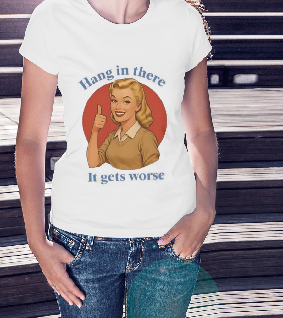 Hang In There It Gets Worse Pop Art Retro Thumbs Up Woman T-Shirt
