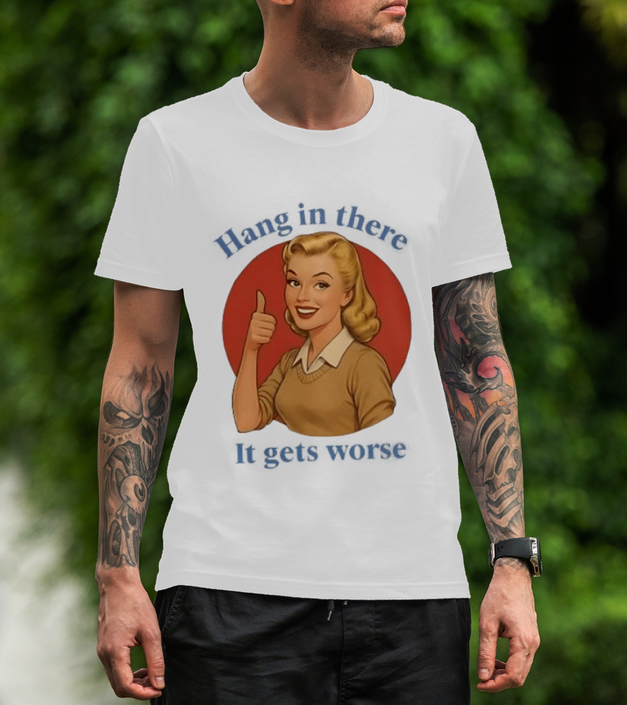 Hang In There It Gets Worse Pop Art Retro Thumbs Up Woman T-Shirt