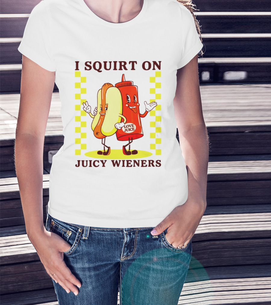 I Squirt On Juicy Wieners Love Juice Ketchup And Hotdog T-Shirt