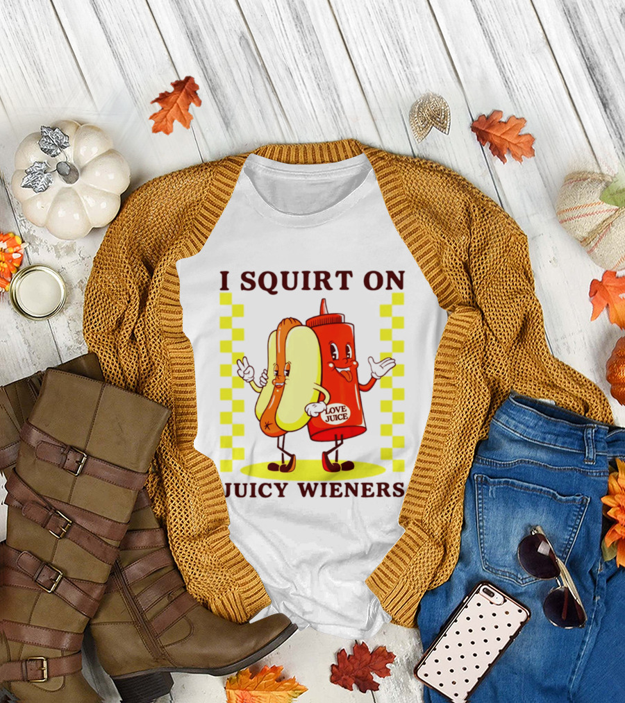 I Squirt on Juicy Wieners Love Juice Ketchup and Hotdog T-Shirt