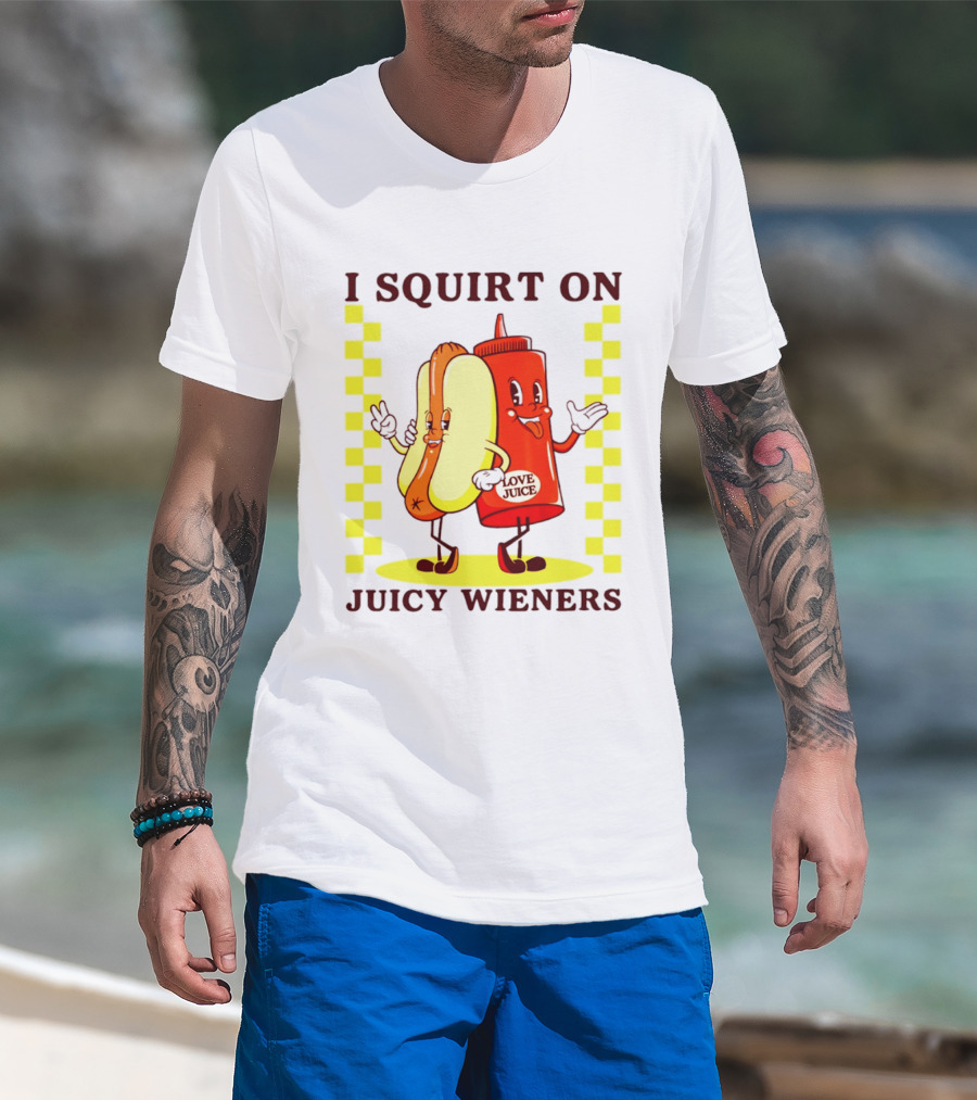 I Squirt On Juicy Wieners Love Juice Ketchup And Hotdog T-Shirt