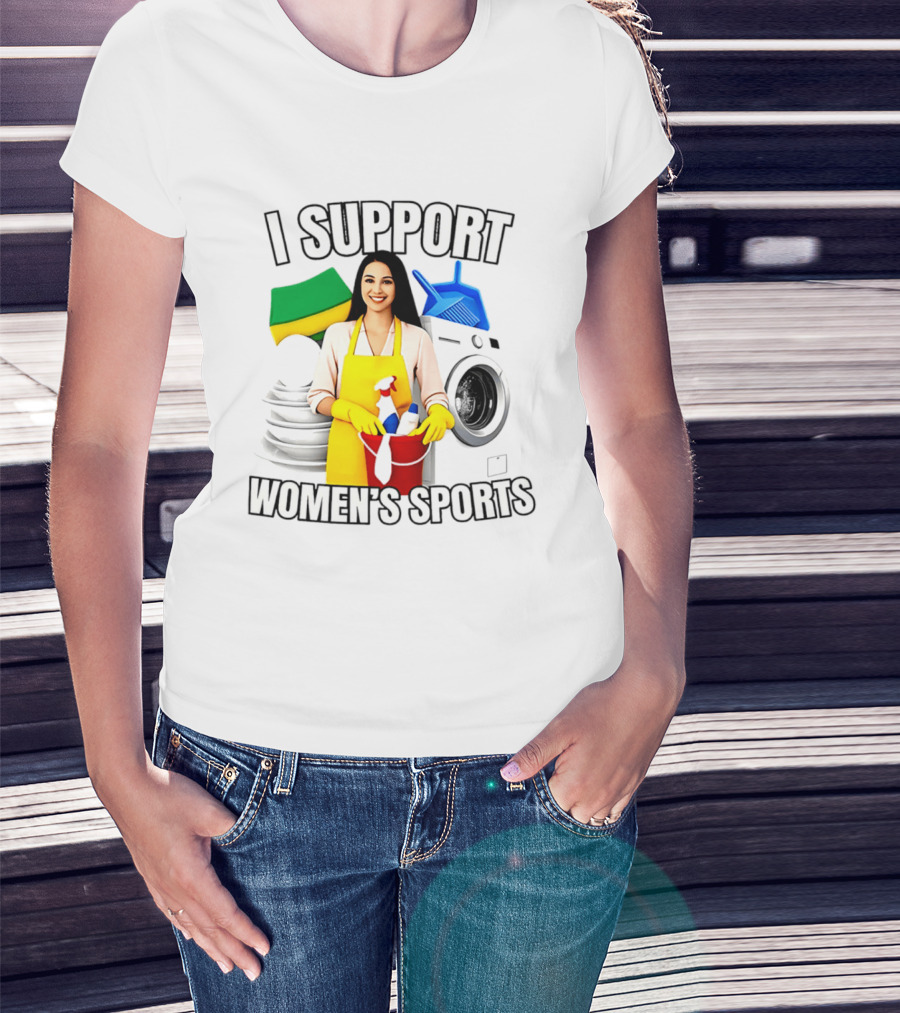 I Support Women's Sports Cleaning Humor Satire T-Shirt