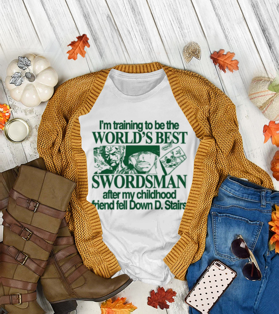 I'm Training To Be The World's Best Swordsman After My Childhood Friend Fell Down D Stairs T-Shirt