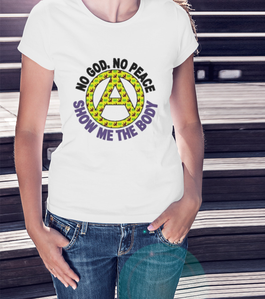 No God No Peace Anarchy Symbol Show Me The Body T-Shirt