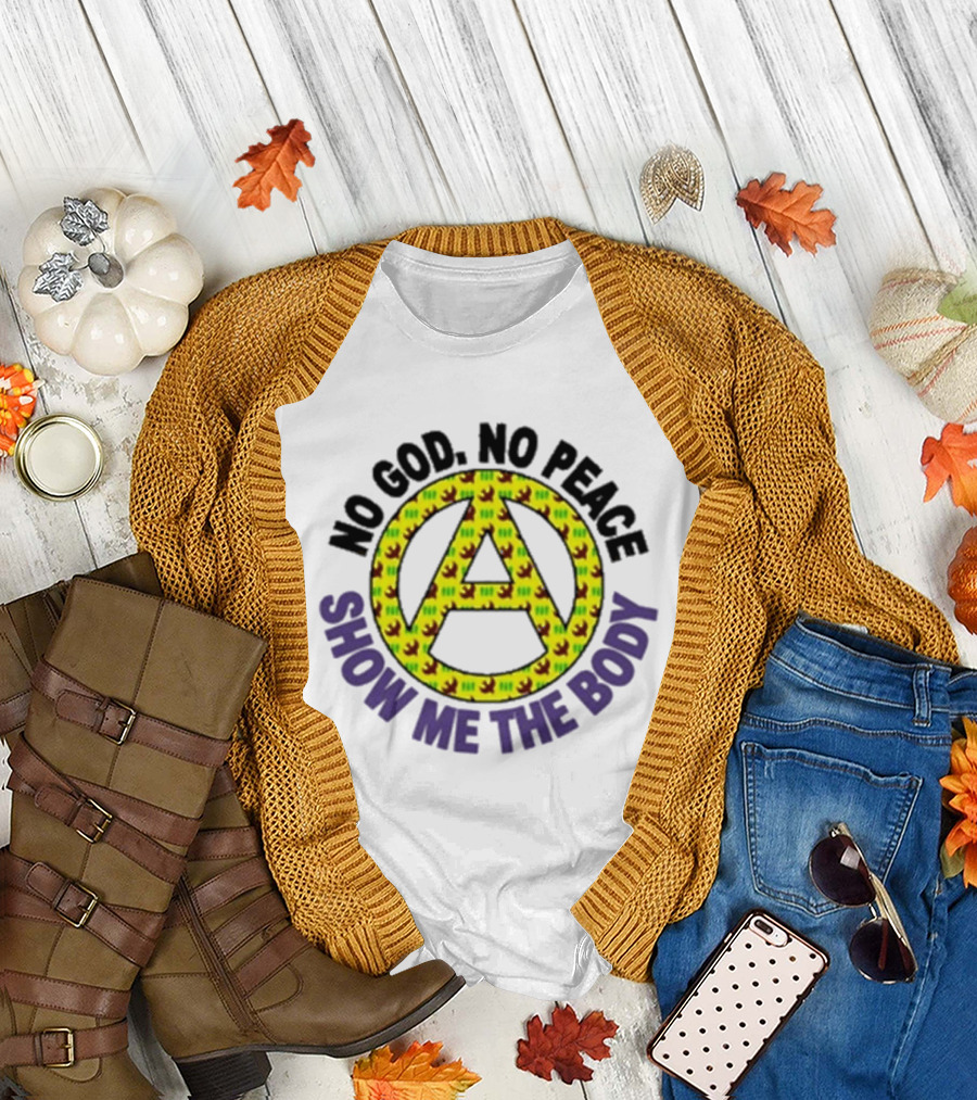 No God No Peace Anarchy Symbol Show Me The Body T-Shirt