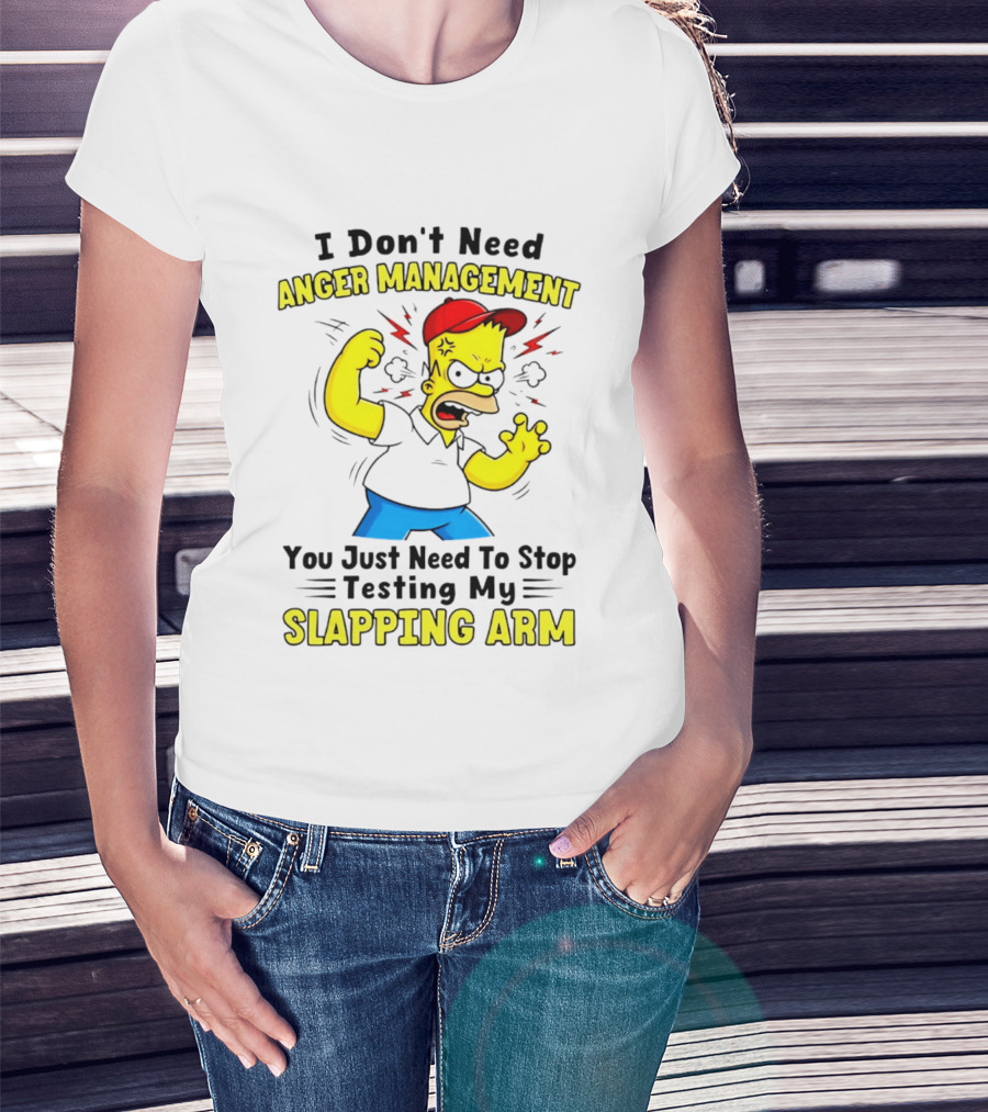 I Don't Need Anger Management You Just Need To Stop Testing My Slapping Arm T-Shirt