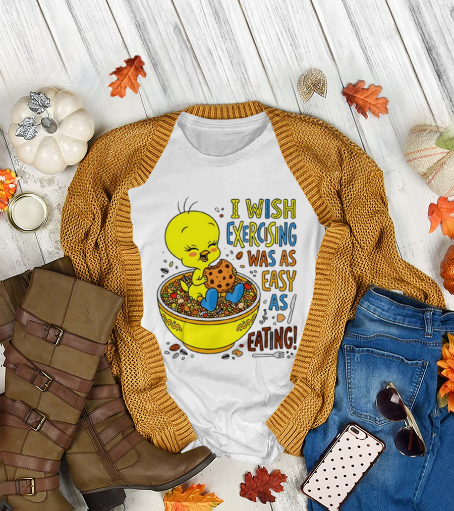 Tweety Bird I Wish Exercising Was as Easy as Eating T-Shirt