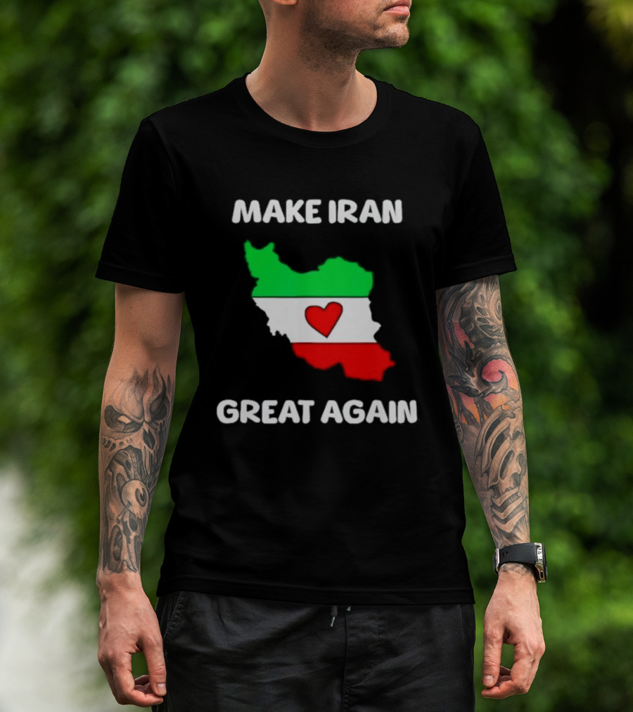 Make Iran Great Again Heart Map Flag Freedom Support T-Shirt