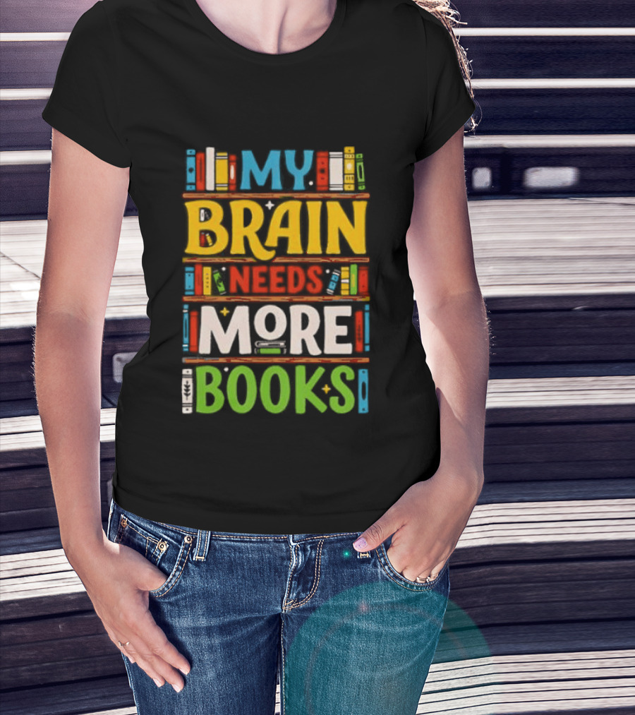 My Brain Needs More Books Back To School Bookshelf T-Shirt