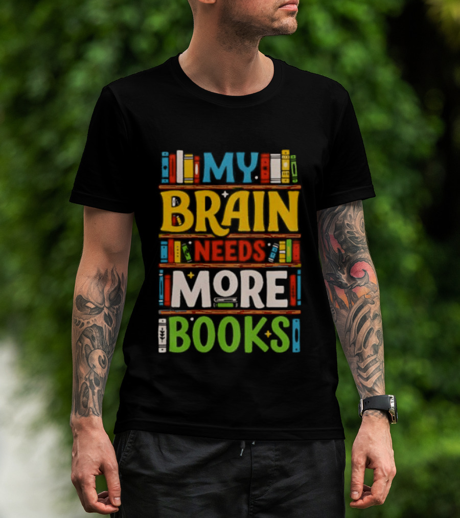 My Brain Needs More Books Back To School Bookshelf T-Shirt