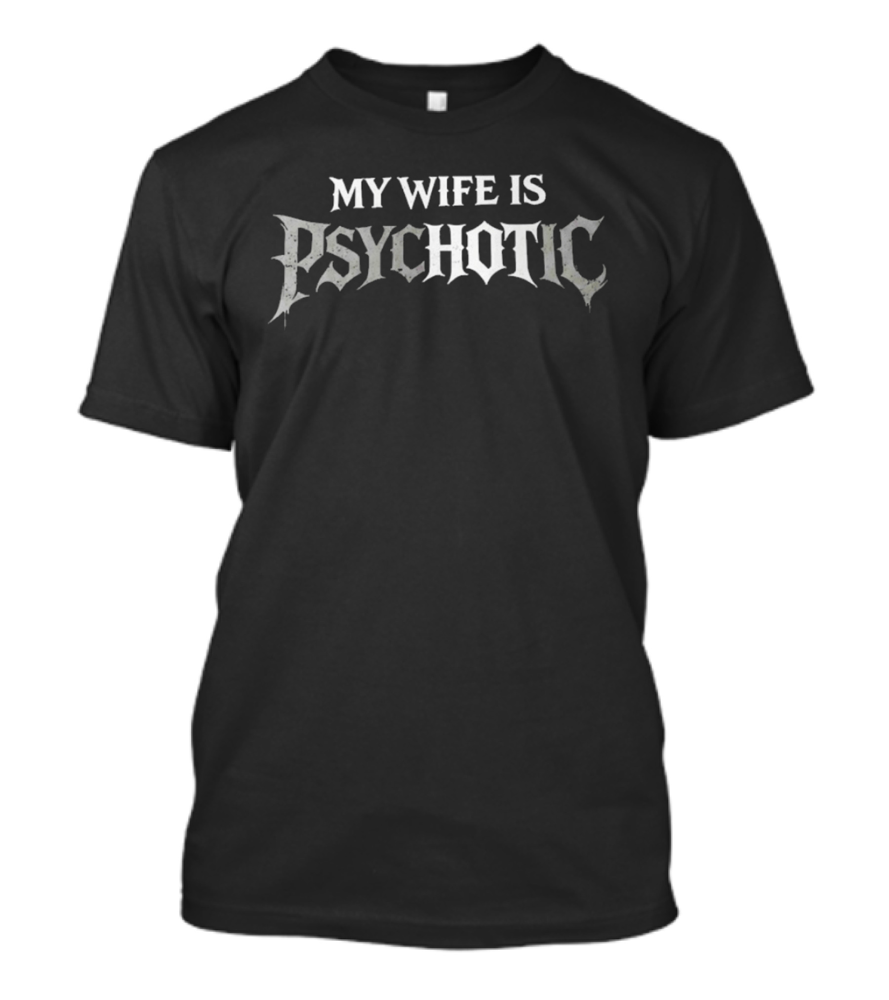 My Wife Is Psychotic T-Shirt