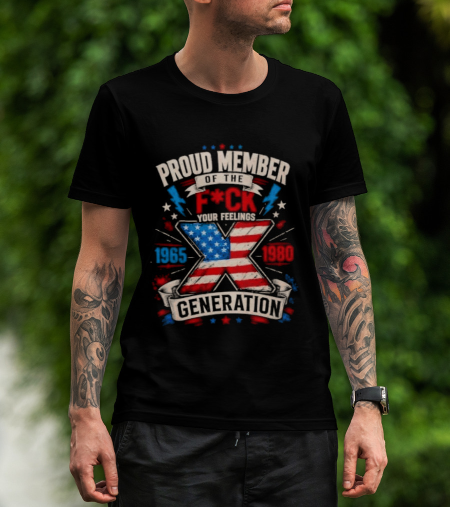 Proud Member Of The F*ck Your Feelings Generation X 1965 1980 American Flag T-Shirt