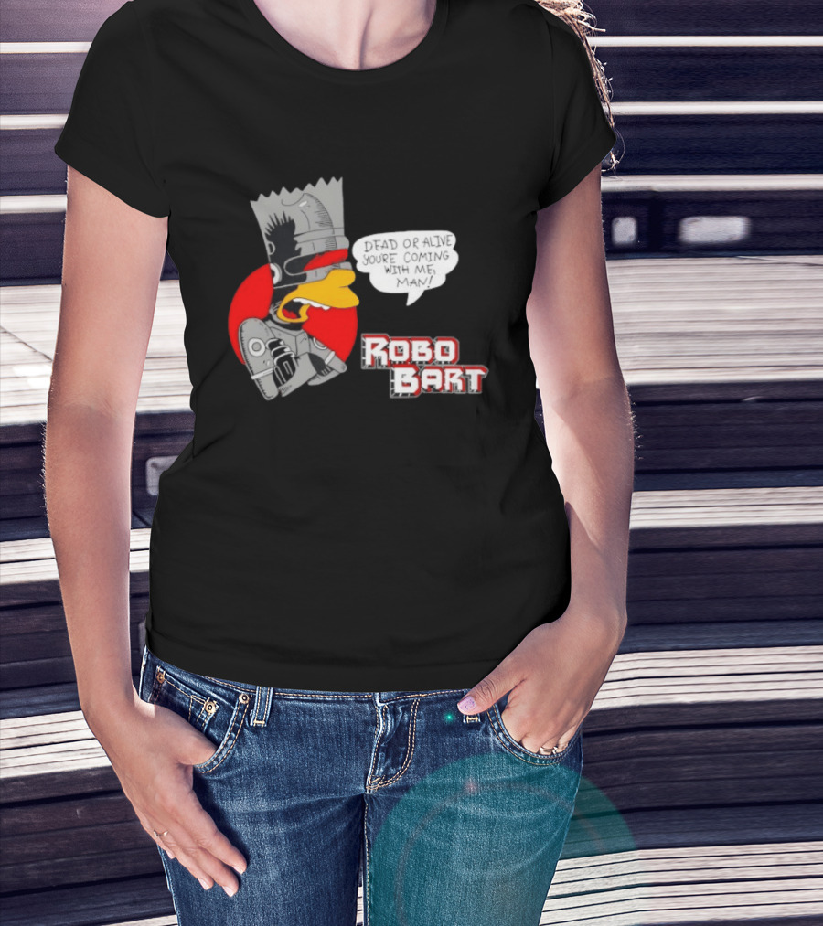 Robo Bart Dead Or Alive You're Coming With Me Man T-Shirt