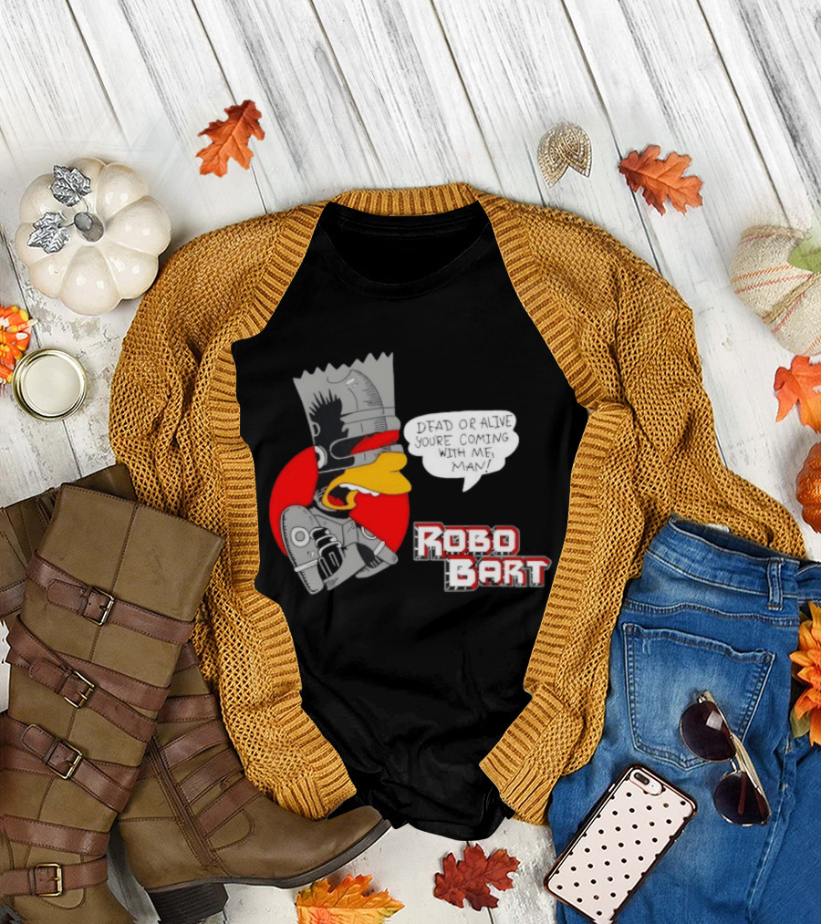 Robo Bart Dead or Alive You're Coming with Me Man T-Shirt