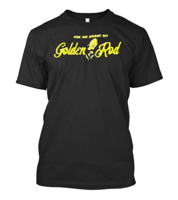 Ask Me About My Goldenrod Yellow Plant Theme Textual T-Shirt