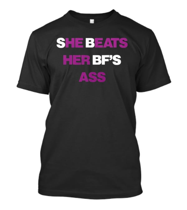 She Beats Her BF's Ass T-Shirt