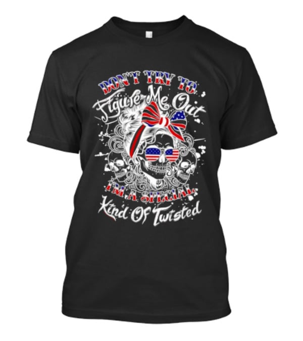 Skull American Flag Don't Try To Figure Me Out I'm A Special Kind Of Twisted T-Shirt