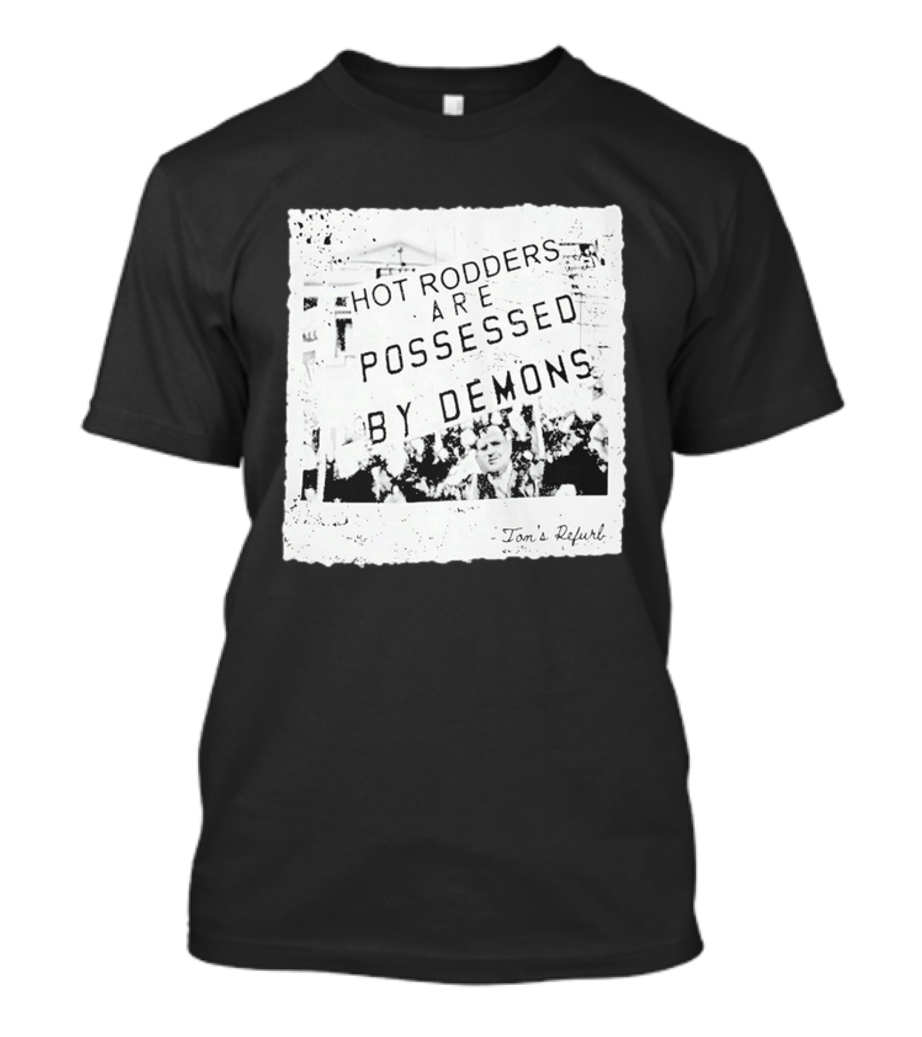Hot Rodders Are Possessed By Demons Tom's Refurb T-Shirt
