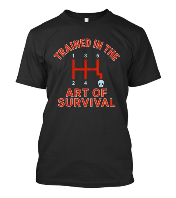Trained In The Art Of Survival Manual Transmission Gearshift Skull T-Shirt