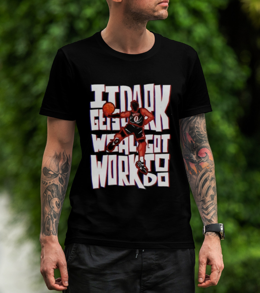 Tyrese Maxey It Dark Gets We Al Got Work To Do 76ers T-Shirt