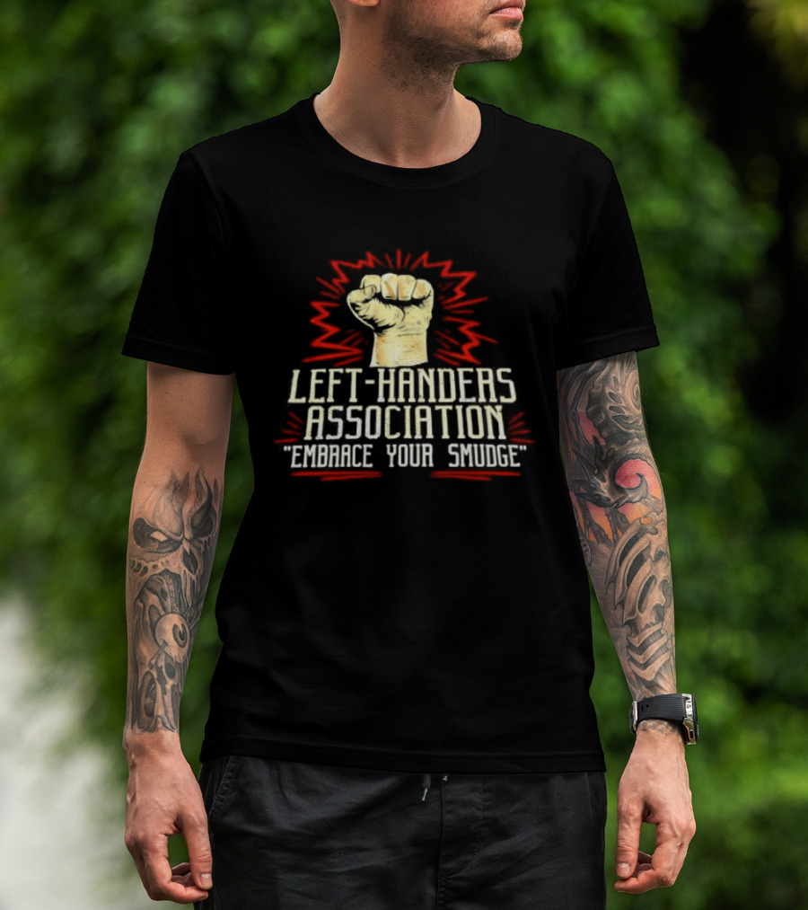 Left Handers Association Embrace Your Smudge Raised Fist T-Shirt
