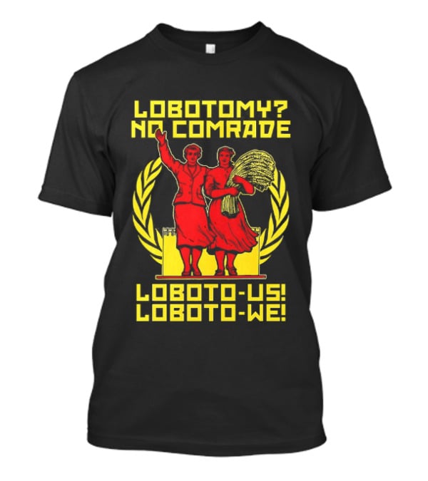 Lobotomy No Comrade LOBOTO US LOBOTO WE T-Shirt
