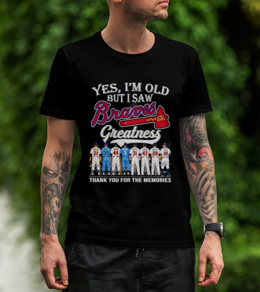Yes I'm Old But I Saw Braves Greatness Thank You For The Memories T-Shirt