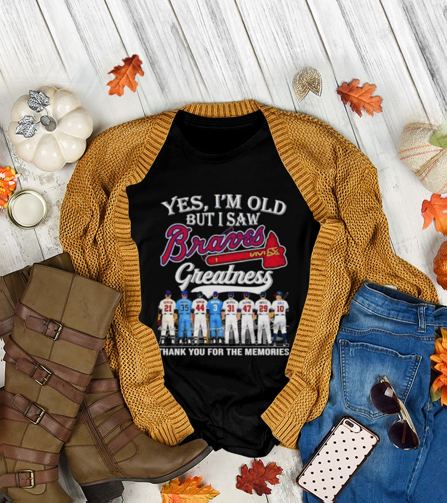 Yes I'm Old But I Saw Braves Greatness Thank You For The Memories T-Shirt