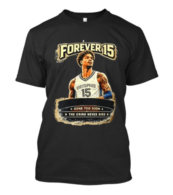 Forever 15 Memphis Grizzlies Gone Too Soon The Grind Never Dies T-Shirt