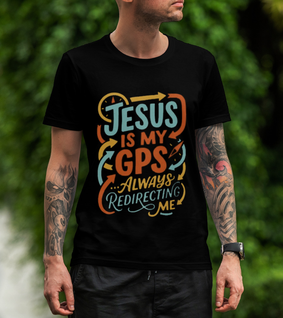 Jesus Is My GPS Always Redirecting Me T-Shirt