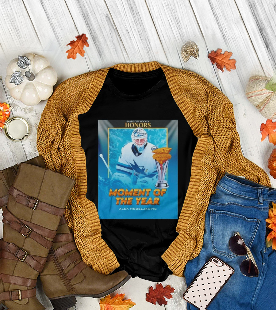 Shark City Hockey Honors Moment of the Year Alex Nedeljkovic San Jose Sharks T-Shirt