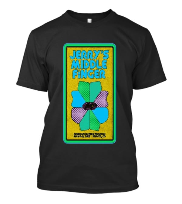 Jerry's Middle Finger May 8 9 2026 Ophelia's Electric Soapbox Denver CO T-Shirt